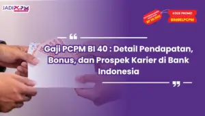 Gaji PCPM BI 40 : Detail Pendapatan, Bonus, dan Prospek Karier di Bank Indonesia