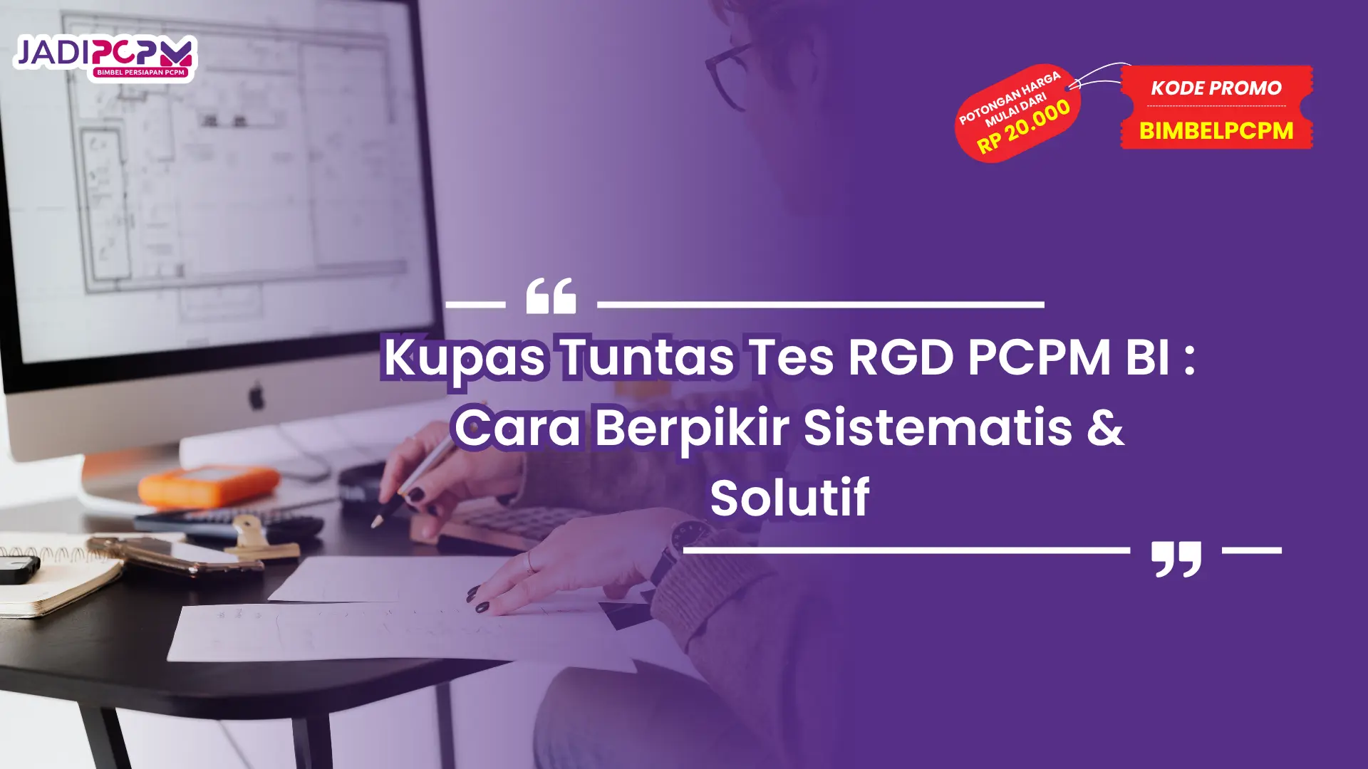 Kupas Tuntas Tes RGD PCPM BI : Cara Berpikir Sistematis & Solutif
