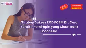 Strategi Sukses RGD PCPM BI : Cara Berpikir Pemimpin yang Dicari Bank Indonesia
