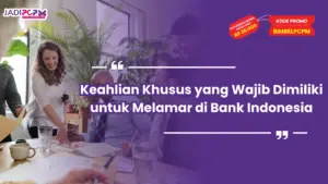 Keahlian Khusus yang Wajib Dimiliki untuk Melamar di Bank Indonesia
