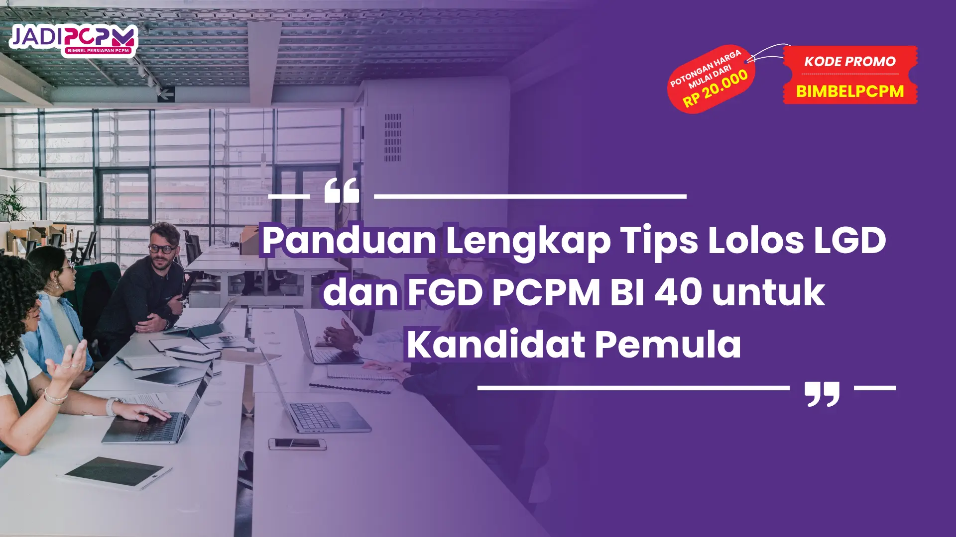 Panduan Lengkap Tips Lolos LGD dan FGD PCPM BI 40 untuk Kandidat Pemula