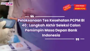 Pelaksanaan Tes Kesehatan PCPM BI 40 : Langkah Akhir Seleksi Calon Pemimpin Masa Depan Bank Indonesia
