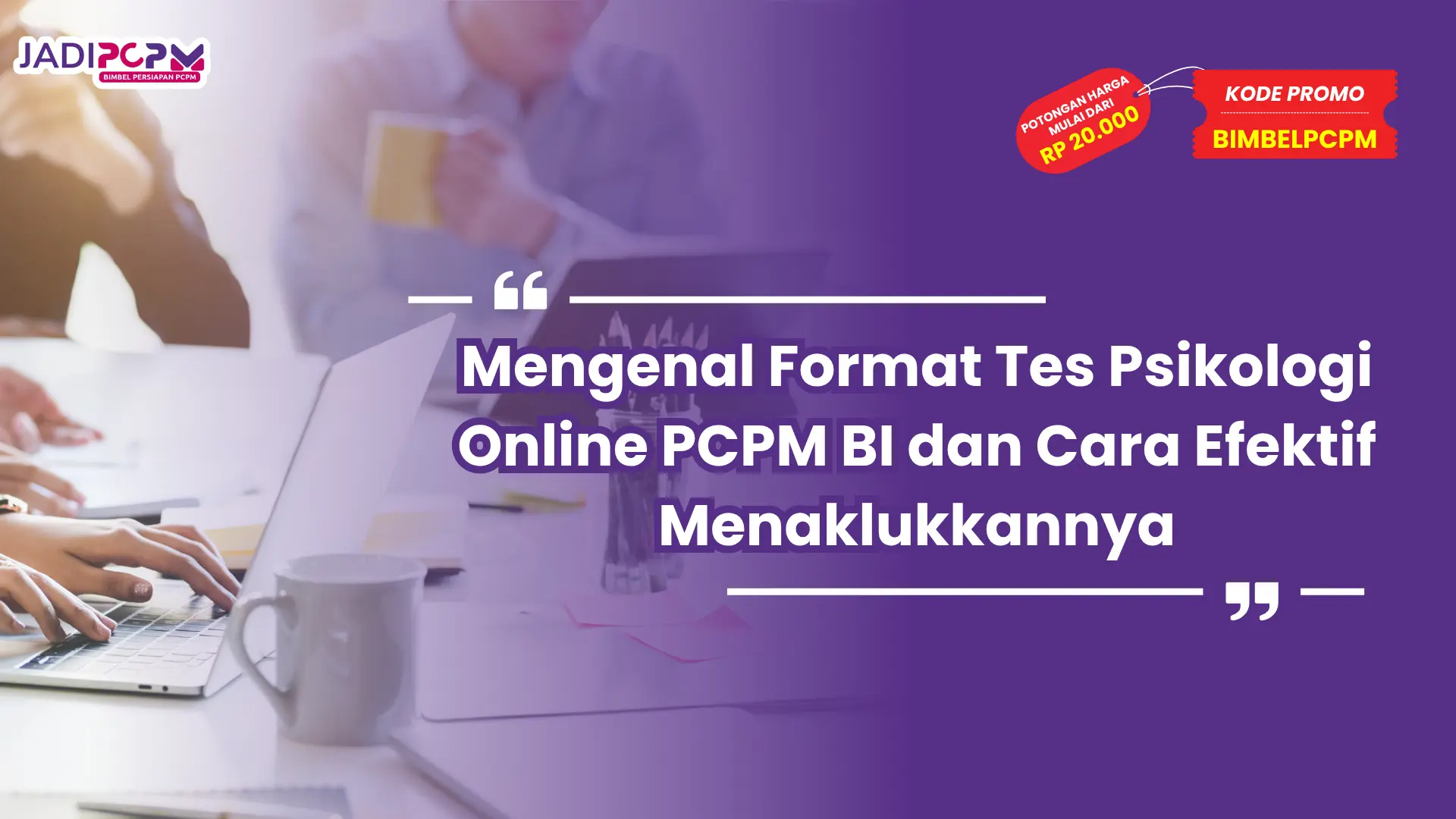 Mengenal Format Tes Psikologi Online PCPM BI dan Cara Efektif Menaklukkannya