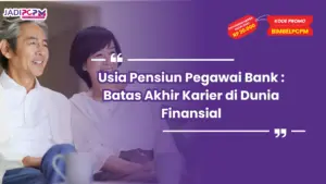 Usia Pensiun Pegawai Bank : Batas Akhir Karier di Dunia Finansial