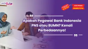 Apakah Pegawai Bank Indonesia PNS atau BUMN? Kenali Perbedaannya!