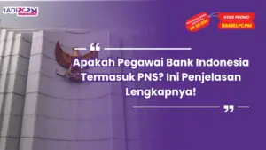 Apakah Pegawai Bank Indonesia Termasuk PNS? Ini Penjelasan Lengkapnya!