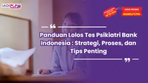 Panduan Lolos Tes Psikiatri Bank Indonesia : Strategi, Proses, dan Tips Penting