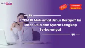 PCPM BI Maksimal Umur Berapa? Ini Batas Usia dan Syarat Lengkap Terbarunya!