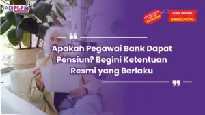Apakah Pegawai Bank Dapat Pensiun? Begini Ketentuan Resmi yang Berlaku