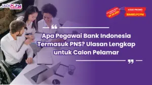 Apa Pegawai Bank Indonesia Termasuk PNS? Ulasan Lengkap untuk Calon Pelamar