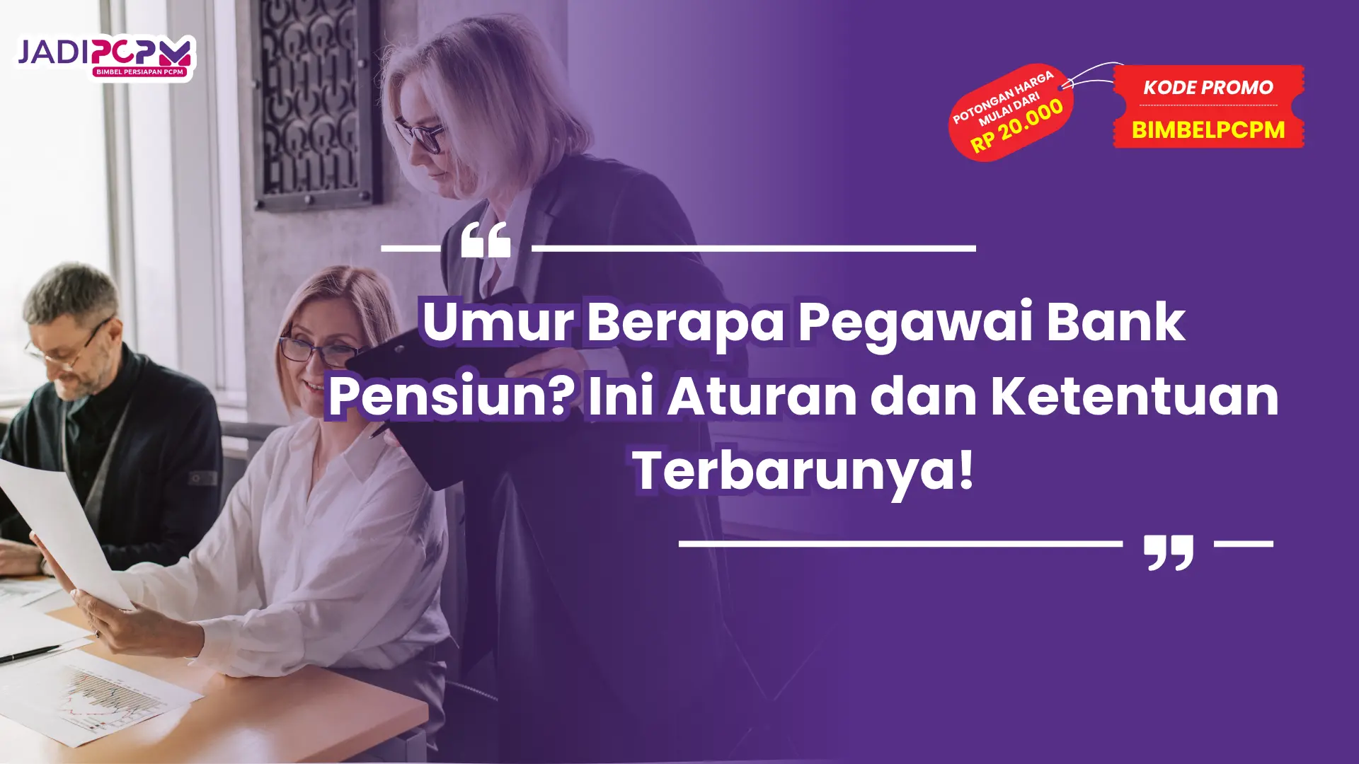 Umur Berapa Pegawai Bank Pensiun? Ini Aturan dan Ketentuan Terbarunya!