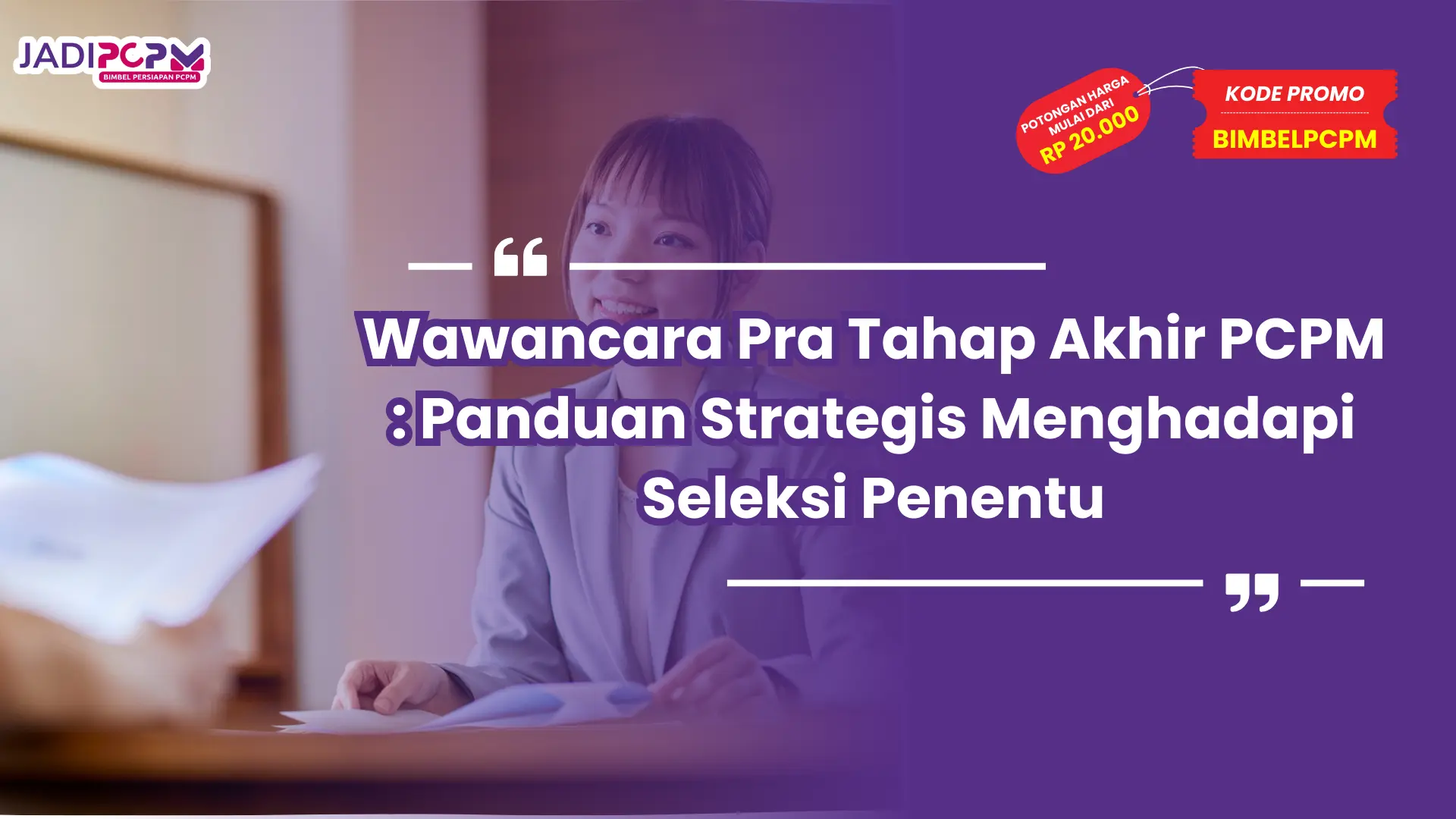Wawancara Pra Tahap Akhir PCPM : Panduan Strategis Menghadapi Seleksi Penentu