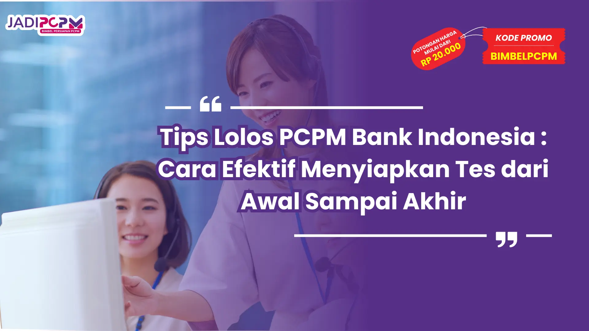 Tips Lolos PCPM Bank Indonesia : Cara Efektif Menyiapkan Tes dari Awal Sampai Akhir