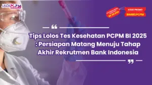 Tips Lolos Tes Kesehatan PCPM BI 2025 : Persiapan Matang Menuju Tahap Akhir Rekrutmen Bank Indonesia