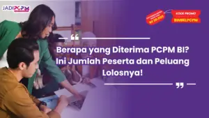 Berapa yang Diterima PCPM BI? Ini Jumlah Peserta dan Peluang Lolosnya!