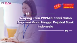 Jenjang Karir PCPM BI : Dari Calon Pegawai Muda Hingga Pejabat Bank Indonesia