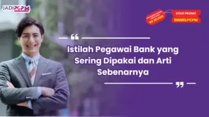 Istilah Pegawai Bank yang Sering Dipakai dan Arti Sebenarnya