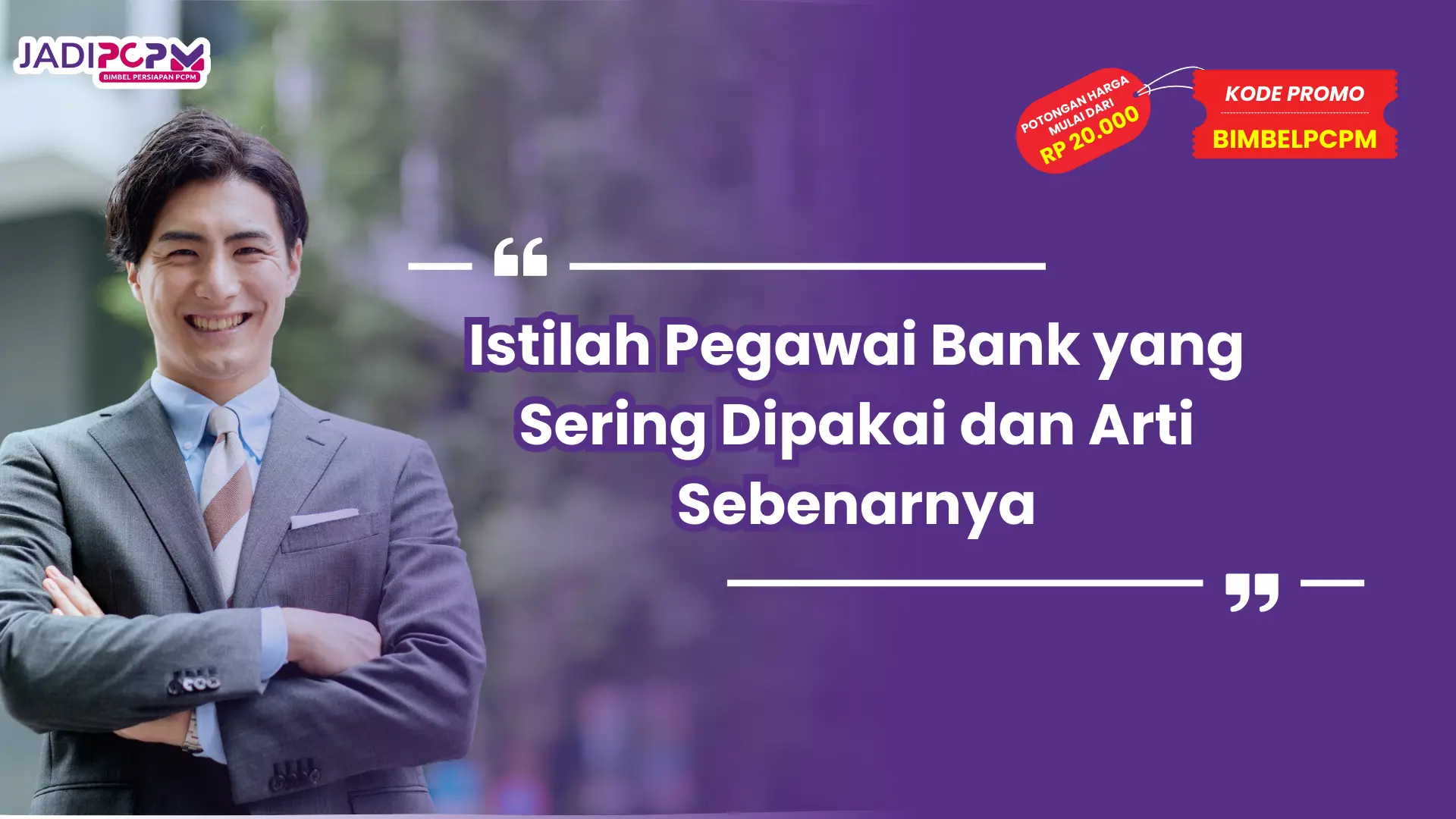 Istilah Pegawai Bank yang Sering Dipakai dan Arti Sebenarnya
