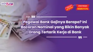Pegawai Bank Gajinya Berapa? Ini Bocoran Nominal yang Bikin Banyak Orang Tertarik Kerja di Bank