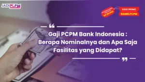 Gaji PCPM Bank Indonesia : Berapa Nominalnya dan Apa Saja Fasilitas yang Didapat?