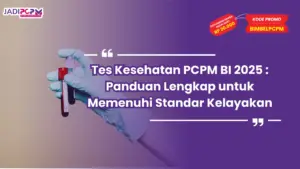 Tes Kesehatan PCPM BI 2025 : Panduan Lengkap untuk Memenuhi Standar Kelayakan