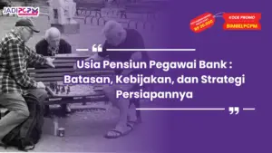 Usia Pensiun Pegawai Bank : Batasan, Kebijakan, dan Strategi Persiapannya