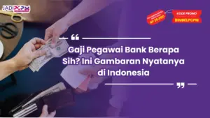 Gaji Pegawai Bank Berapa Sih? Ini Gambaran Nyatanya di Indonesia