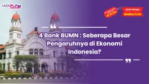 4 Bank BUMN : Seberapa Besar Pengaruhnya di Ekonomi Indonesia?