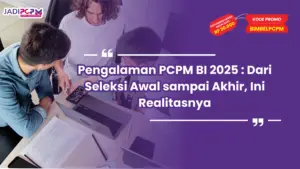 Pengalaman PCPM BI 2025 : Dari Seleksi Awal sampai Akhir, Ini Realitasnya