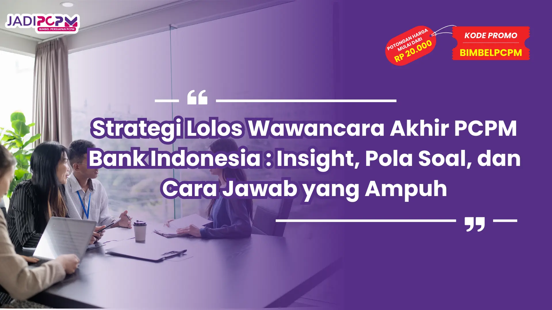 Strategi Lolos Wawancara Akhir PCPM Bank Indonesia : Insight, Pola Soal, dan Cara Jawab yang Ampuh