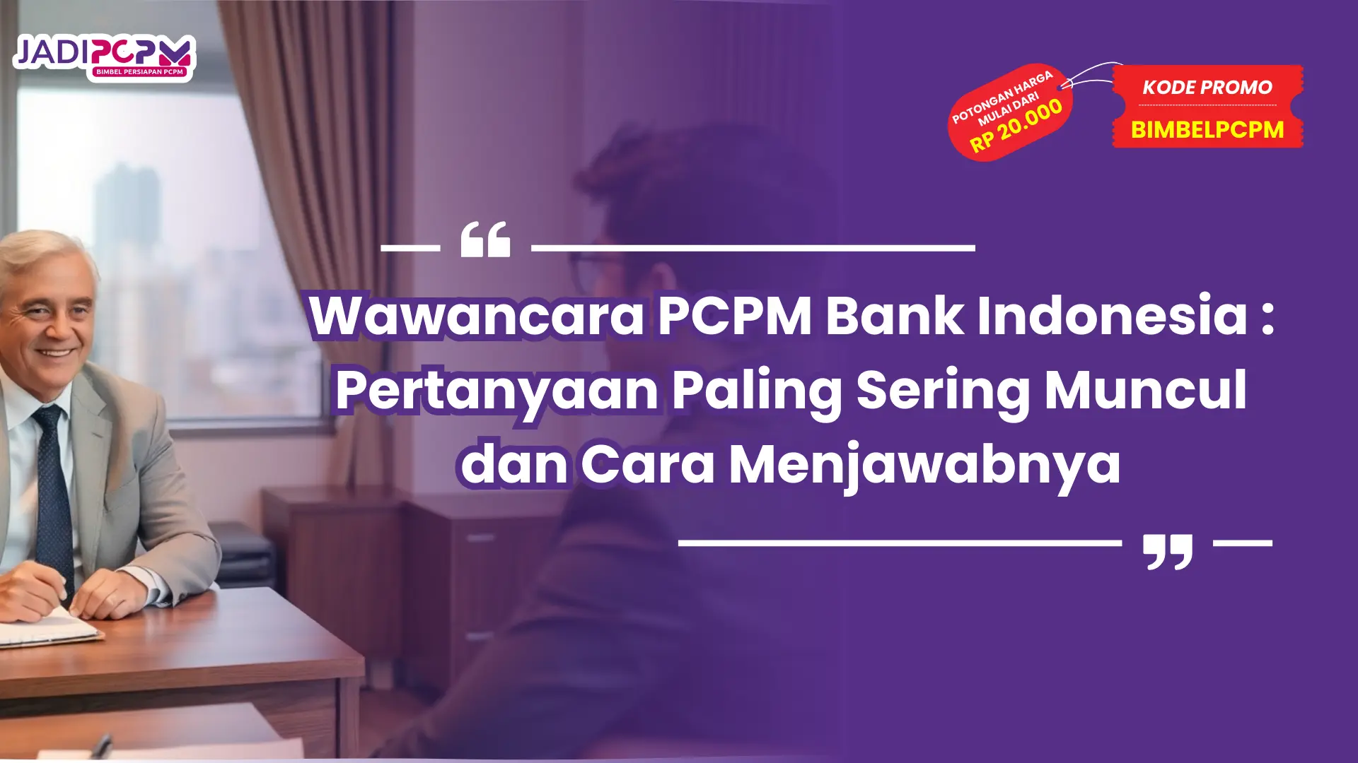Wawancara PCPM Bank Indonesia : Pertanyaan Paling Sering Muncul dan Cara Menjawabnya