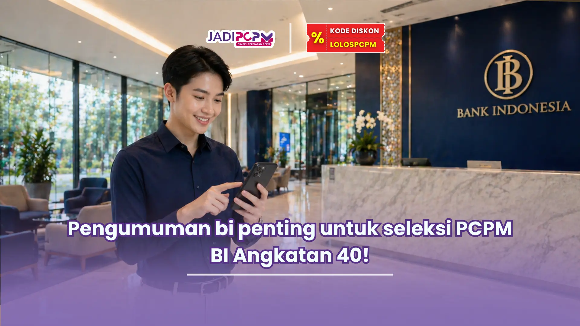 Pengumuman bi penting untuk seleksi PCPM BI Angkatan 40!