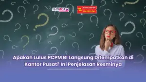 apakah lulus pcpm bi langsung ditempatkan di kantor pusat