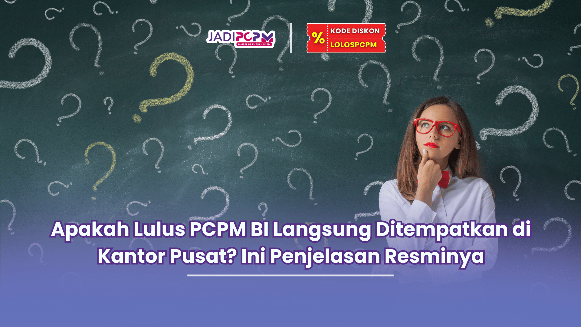 apakah lulus pcpm bi langsung ditempatkan di kantor pusat