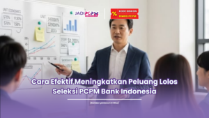 Jadipcpm.id - Cara Efektif Meningkatkan Peluang Lolos Seleksi PCPM Bank Indonesia
