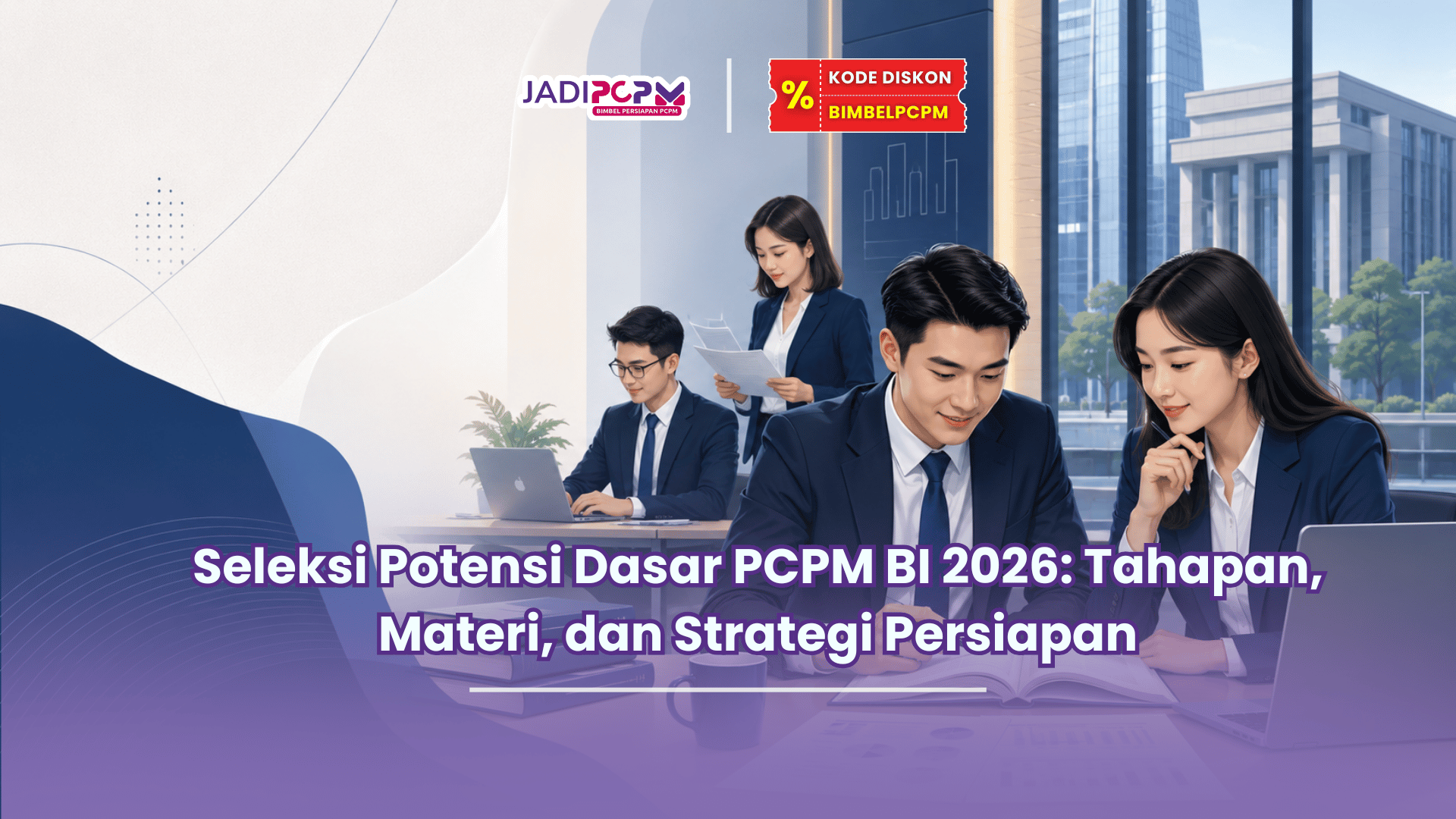 Seleksi Potensi Dasar PCPM BI 2026 Tahapan, Materi, dan Strategi Persiapan