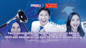 Tes Potensi Dasar PCPM BI 40 Gambaran Seleksi 2025 dan Relevansinya Saat PCPM BI 41 Berlangsung