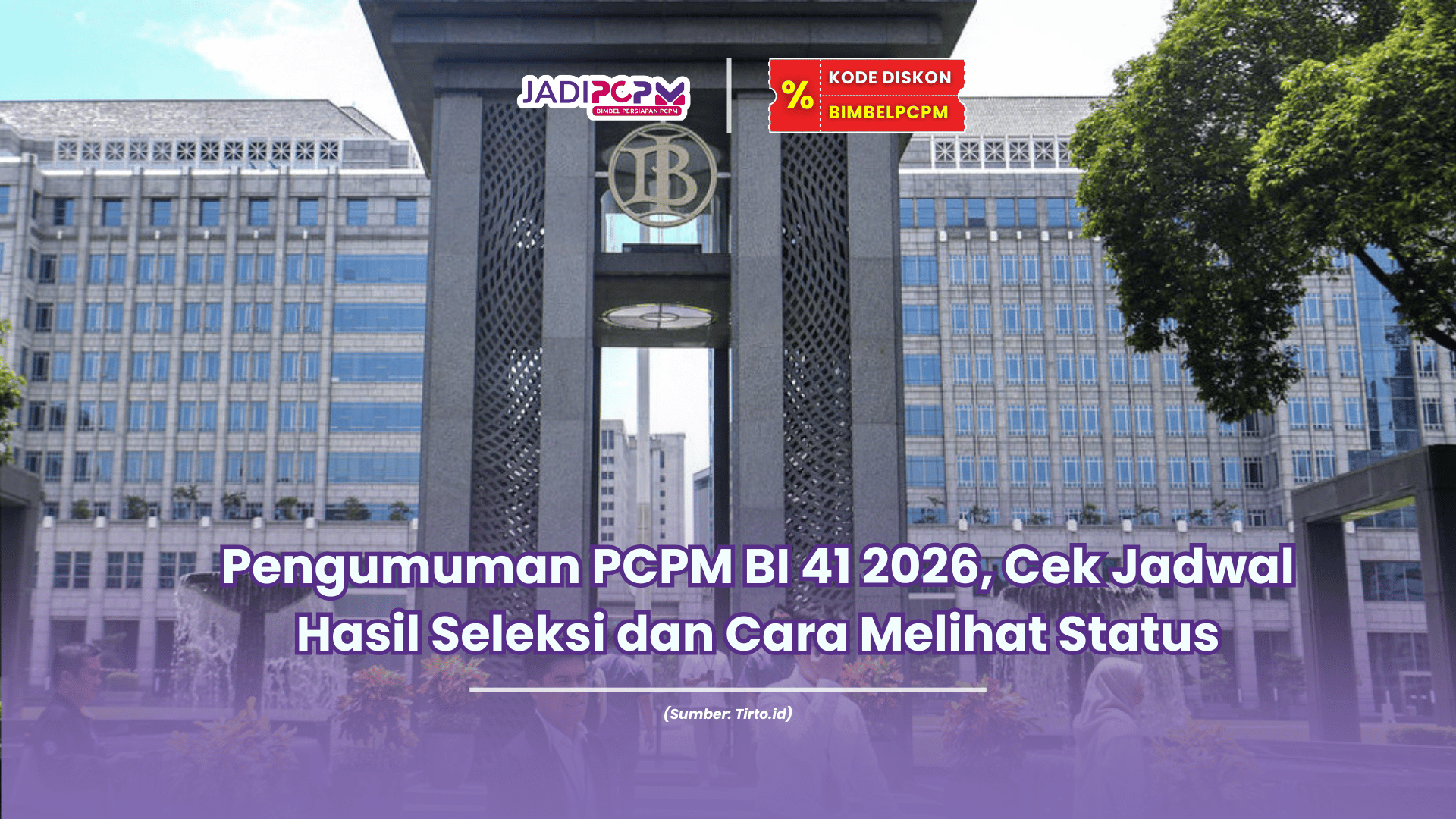 Pengumuman PCPM BI 41 2026, Cek Jadwal Hasil Seleksi dan Cara Melihat Status