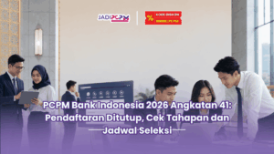 Jadipcpm.id-PCPM Bank Indonesia 2026 Angkatan 41 Pendaftaran Ditutup, Cek Tahapan dan Jadwal Seleksi