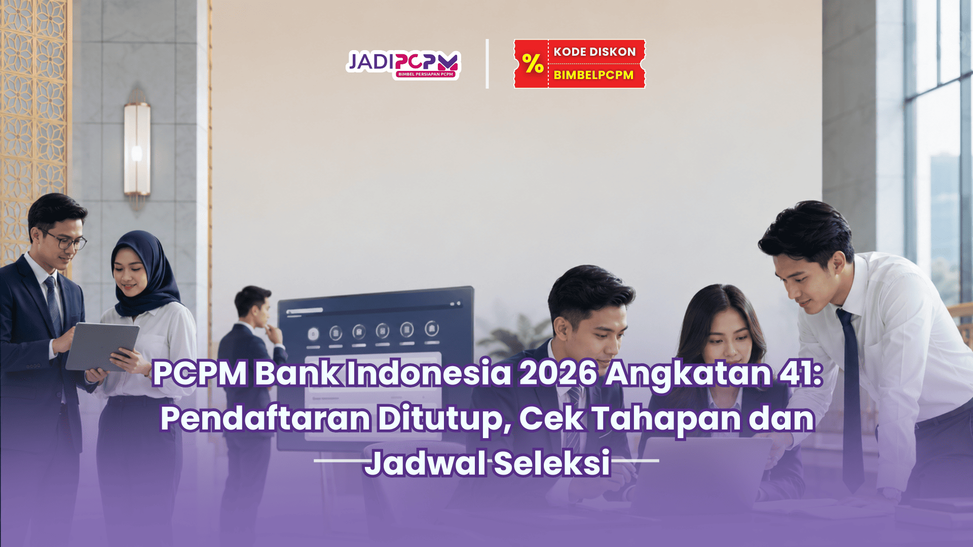 Jadipcpm.id-PCPM Bank Indonesia 2026 Angkatan 41 Pendaftaran Ditutup, Cek Tahapan dan Jadwal Seleksi