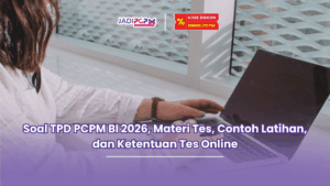 Soal TPD PCPM BI 2026, Materi Tes, Contoh Latihan, dan Ketentuan Tes Online