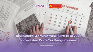 Hasil Seleksi Administrasi PCPM BI 41 2026, Jadwal dan Cara Cek Pengumuman