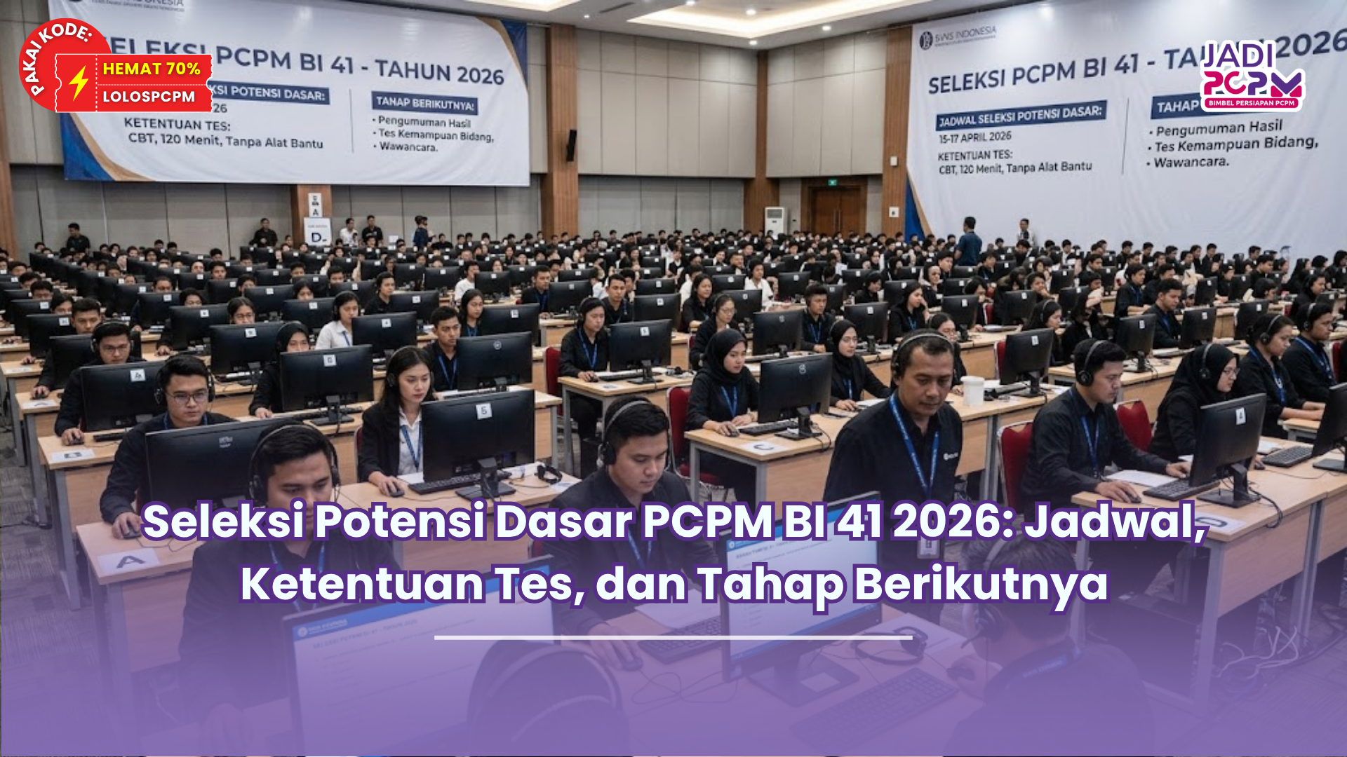 Seleksi Potensi Dasar PCPM BI 41 2026: Jadwal, Ketentuan Tes, dan Tahap Berikutnya