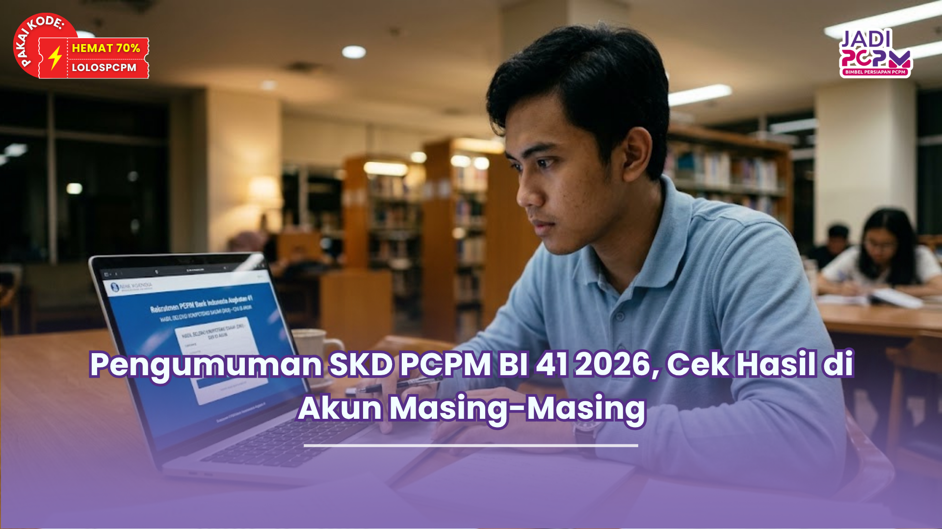 Pengumuman SKD PCPM BI 41 2026, Cek Hasil di Akun Masing-Masing