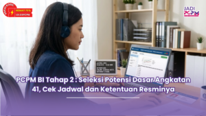 PCPM BI Tahap 2 : Seleksi Potensi Dasar Angkatan 41, Cek Jadwal dan Ketentuan Resminya