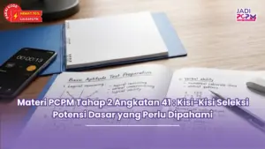 Materi PCPM Tahap 2 Angkatan 41 : Kisi-Kisi Seleksi Potensi Dasar yang Perlu Dipahami