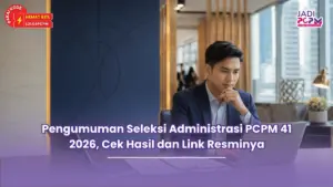 Pengumuman Seleksi Administrasi PCPM 41 2026, Cek Hasil dan Link Resminya