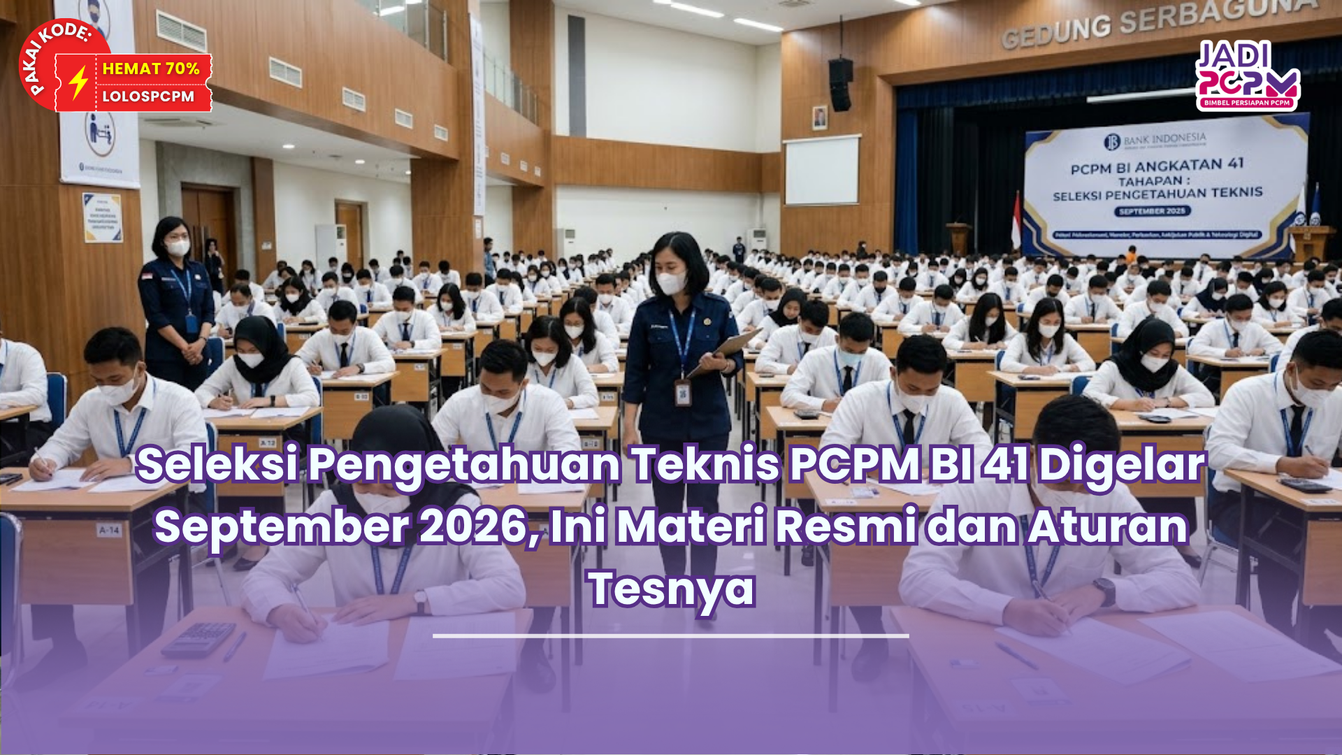 Seleksi Pengetahuan Teknis PCPM BI 41 Digelar September 2026, Ini Materi Resmi dan Aturan Tesnya