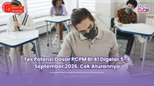Tes Potensi Dasar PCPM BI 41 Digelar 5–6 September 2026, Cek Aturannya