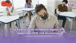 Tes Potensi Dasar PCPM BI 41 Digelar 5–6 September 2026, Cek Aturannya